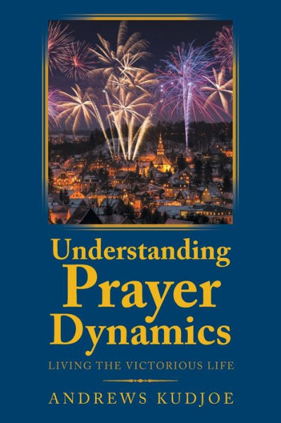 Understanding Prayer Dynamics: Living the Victorious Life