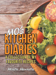 Title: Mo's Kitchen Diaries: A Collection of My Favourite Recipes, Author: Moira Mawuru
