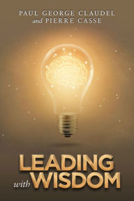 Title: Leading with Wisdom, Author: Paul George Claudel