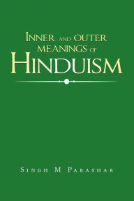 Title: Inner and Outer Meanings of Hinduism, Author: Singh M Parashar