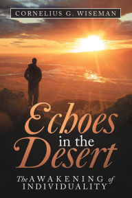 Title: Echoes in the Desert: The Awakening of Individuality, Author: Cornelius G. Wiseman