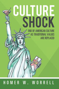 Title: Culture Shock: End of American Culture as Traditional Values Are Replaced, Author: Homer W. Worrell