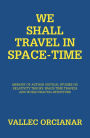 We Shall Travel in Space-Time: Memory of Author Critical Studies on Relativity Theory, Space-Time Travels and World Fractal Structure