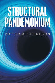 Title: Structural Pandemonium, Author: Victoria Fatiregun