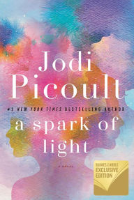 Title: A Spark of Light (B&N Exclusive Edition), Author: Jodi Picoult
