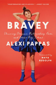 Bravey: Chasing Dreams, Befriending Pain, and Other Big Ideas