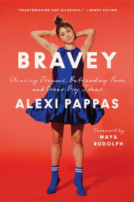 Title: Bravey: Chasing Dreams, Befriending Pain, and Other Big Ideas, Author: Alexi Pappas