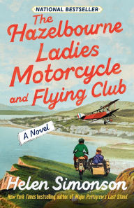 Title: The Hazelbourne Ladies Motorcycle and Flying Club: A Novel, Author: Helen Simonson