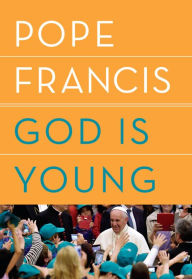 Title: God Is Young: A Conversation, Author: Pope Francis