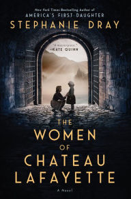 Title: The Women of Chateau Lafayette, Author: Stephanie Dray