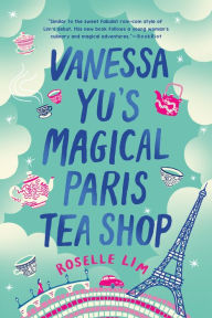 Title: Vanessa Yu's Magical Paris Tea Shop, Author: Roselle Lim