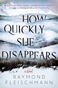 Title: How Quickly She Disappears, Author: Raymond Fleischmann