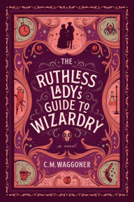 Download ebooks free online The Ruthless Lady's Guide to Wizardry 9781984805867 by C. M. Waggoner 