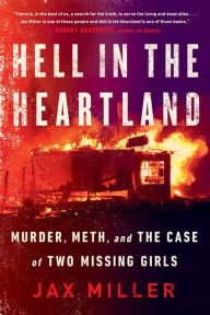 Title: Hell in the Heartland: Murder, Meth, and the Case of Two Missing Girls, Author: Jax Miller