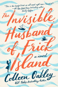 Title: The Invisible Husband of Frick Island, Author: Colleen Oakley