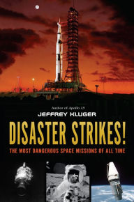 Title: Disaster Strikes!: The Most Dangerous Space Missions of All Time, Author: Jeffrey Kluger