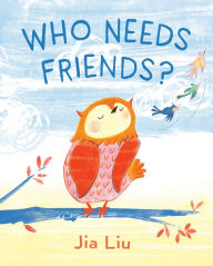 Title: Who Needs Friends?, Author: Jia Liu