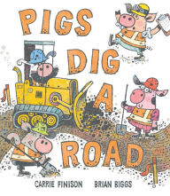 Title: Pigs Dig a Road, Author: Carrie Finison