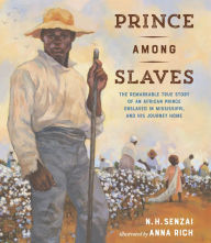 Download books for free on android tablet Prince Among Slaves: The Remarkable True Story of an African Prince Enslaved in Mississippi, and His Journey Home by N. H. Senzai, Anna Rich 