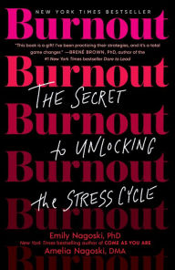 Title: Burnout: The Secret to Unlocking the Stress Cycle, Author: Emily Nagoski PhD