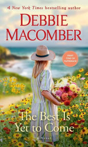 Title: The Best Is Yet to Come: A Novel, Author: Debbie Macomber