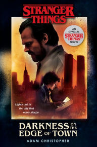 Title: Stranger Things: Darkness on the Edge of Town: An Official Stranger Things Novel, Author: Adam Christopher