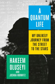 Free digital downloads books A Quantum Life: My Unlikely Journey from the Street to the Stars by Hakeem Oluseyi, Joshua Horwitz