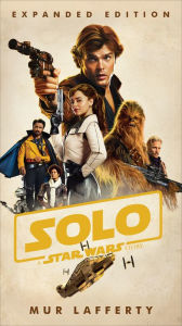 Title: Solo: A Star Wars Story: Expanded Edition, Author: Mur Lafferty