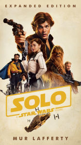 Title: Solo: A Star Wars Story: Expanded Edition, Author: Mur Lafferty