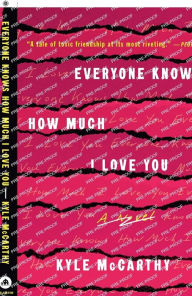 Title: Everyone Knows How Much I Love You: A Novel, Author: Kyle McCarthy