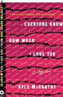 Everyone Knows How Much I Love You: A Novel