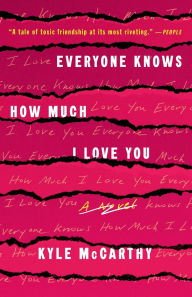 Title: Everyone Knows How Much I Love You: A Novel, Author: Kyle McCarthy
