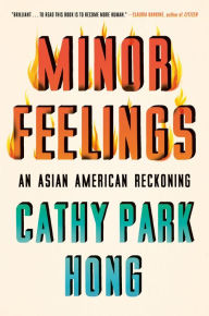 Books audio free download Minor Feelings: An Asian American Reckoning English version by Cathy Park Hong CHM