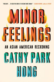 Title: Minor Feelings: An Asian American Reckoning, Author: Cathy Park Hong