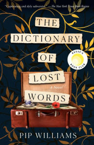 Title: The Dictionary of Lost Words: A Novel, Author: Pip Williams