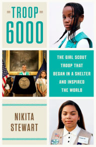 Download ebooks in pdf format for free Troop 6000: The Girl Scout Troop That Began in a Shelter and Inspired the World English version by Nikita Stewart 9781984820754