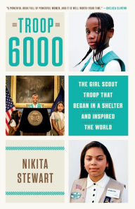 Title: Troop 6000: The Girl Scout Troop That Began in a Shelter and Inspired the World, Author: Nikita Stewart