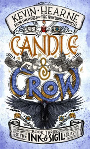 Free downloads e book Candle & Crow: Book Three of the Ink & Sigil series (English literature) by Kevin Hearne CHM ePub RTF 9781984821317