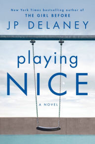 Title: Playing Nice: A Novel, Author: JP Delaney