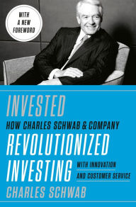 Title: Invested: Changing Forever the Way Americans Invest, Author: Charles Schwab