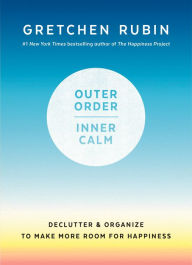 Audio textbooks free download Outer Order, Inner Calm: Declutter and Organize to Make More Room for Happiness MOBI by Gretchen Rubin 9781984822802