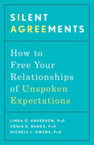 Title: Silent Agreements: How to Free Your Relationships of Unspoken Expectations, Author: Linda D. Anderson PhD