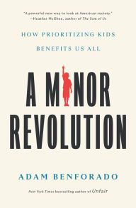 Free fb2 books download A Minor Revolution: How Prioritizing Kids Benefits Us All 9781984823045  in English by Adam Benforado, Adam Benforado