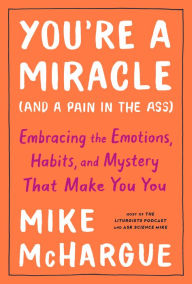 Ebook download gratis portugues pdf You're a Miracle (and a Pain in the Ass): Embracing the Emotions, Habits, and Mystery That Make You You by Mike McHargue 