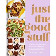 Title: Just the Good Stuff: 100+ Guilt-Free Recipes to Satisfy All Your Cravings: A Cookbook, Author: Rachel Mansfield