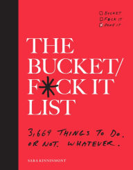 Title: The Bucket/F*ck it List: 3,669 Things to Do. Or Not. Whatever.
