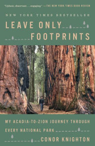 Title: Leave Only Footprints: My Acadia-to-Zion Journey Through Every National Park, Author: Conor Knighton