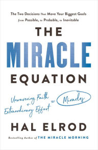Downloads ebooks pdf The Miracle Equation: The Two Decisions That Move Your Biggest Goals from Possible, to Probable, to Inevitable (English literature) by Hal Elrod