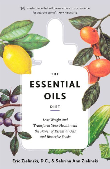 the Essential Oils Diet: Lose Weight and Transform Your Health with Power of Bioactive Foods