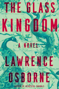 Pdf of ebooks free download The Glass Kingdom CHM RTF English version 9781984824301 by Lawrence Osborne